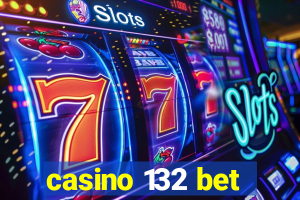 casino 132 bet